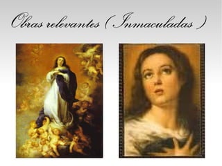 Obras relevantes(Inmaculadas )
 