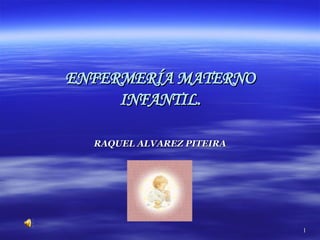 ENFERMERÍA MATERNO INFANTIL. RAQUEL ALVAREZ PITEIRA 