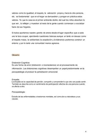 4
valores como la igualdad, el respeto, la valoración propia y hacia la otra persona,
etc. es fundamental que en el hogar ...
