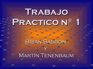 Trabajo Practico nº 1 Brian Sasbon  y  Martín Tenenbaum 