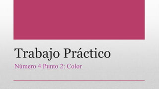 Trabajo Práctico
Número 4 Punto 2: Color