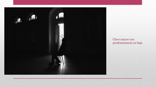 Clave mayor con
predominancia en baja