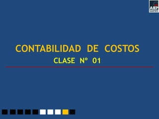 CONTABILIDAD DE COSTOS
      CLASE Nº 01
 