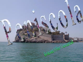 Peniscola  Gràcies !! Per l'excursió. 