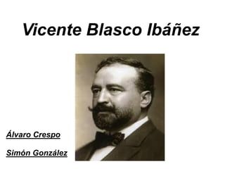 Vicente Blasco Ibáñez
Álvaro Crespo
Simón González
 