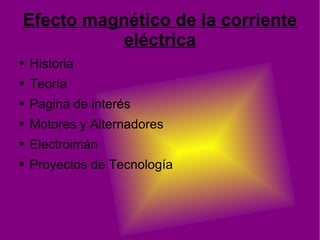 Efecto magnético de la corriente eléctrica ,[object Object],[object Object],[object Object],[object Object],[object Object],[object Object]