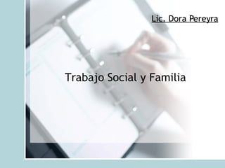Trabajo Social y Familia Lic. Dora Pereyra 