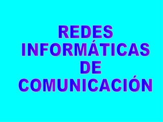 REDES  INFORMÁTICAS DE  COMUNICACIÓN 