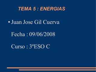 TEMA 5 : ENERGIAS ,[object Object]