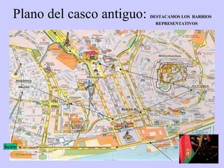 Plano del casco antiguo:  DESTACAMOS LOS  BARRIOS    REPRESENTATIVOS Belém 
