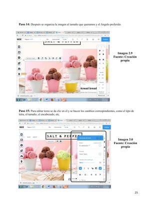 25
Paso 14: Después se organiza la imagen al tamaño que queramos y el Angulo preferido.
Imagen 2.9
Fuente: Creación
propia
Paso 15: Para editar texto se da clic en el y se hacen los cambios correspondientes, como el tipo de
letra, el tamaño, el encabezado, etc.
Imagen 3.0
Fuente: Creación
propia
 