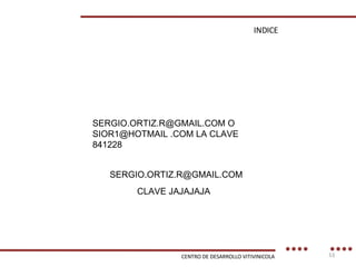 INDICE CENTRO DE DESARROLLO VITIVINICOLA SERGIO.ORTIZ.R@GMAIL.COM O  SIOR1@HOTMAIL .COM LA CLAVE 841228 [email_address] CLAVE JAJAJAJA 