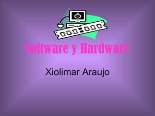 Software y Hardware Xiolimar Araujo 