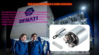 Un solenoide está compuesto de una bobina de alambre en
forma de sacacorchos, una carcasa y un émbolo móvil o
armadura. Cuando se introduce una corriente eléctrica en el
solenoide, se forma un campo magnético que atrae el
émbolo. Esto hace que la energía eléctrica se convierta en
trabajo mecánico
 