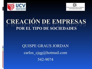 QUISPE GRAUS JORDAN [email_address] 542-9074 POR EL TIPO DE SOCIEDADES 