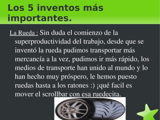 Los 5 inventos más importantes. ,[object Object]