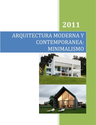 2011
ARQUITECTURA MODERNA Y
       CONTEMPORANEA:
           MINIMALISMO
 