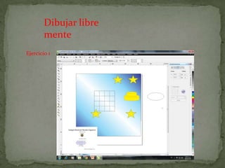 Dibujar libre
mente
Ejercicio 1
