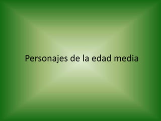 Personajes de la edad media
 