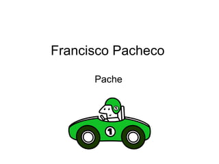 Francisco Pacheco

      Pache
 