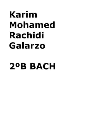 Karim
Mohamed
Rachidi
Galarzo

2ºB BACH
 