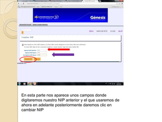 En esta parte nos aparece unos campos donde
digitaremos nuestro NIP anterior y el que usaremos de
ahora en adelante posteriormente daremos clic en
cambiar NIP
 