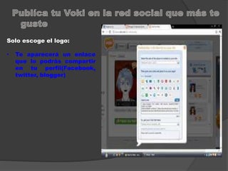Solo escoge el logo: 
• Te aparecerá un enlace 
que lo podrás compartir 
en tu perfil(Facebook, 
twitter, blogger) 
 
