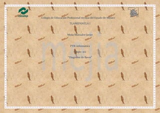 Colegio de Educación Profesional técnica del Estado de México
TLANEPANTLA l
Mejía Monsalve Javier
PTB: informática
Grupo: 102
“Diagrama de llaves”