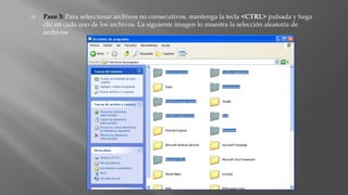  Paso 3: Para seleccionar archivos no consecutivos, mantenga la tecla <CTRL> pulsada y haga
clic en cada uno de los archivos. La siguiente imagen lo muestra la selección aleatoria de
archivos
 