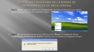  Paso 1: Primero haga clic derecho en el programa bloc de notas; el menú de acceso rápido
aparece como se muestra en la siguiente imagen.
 Paso 2: Del menú contextual hacer clic sobre la opción “Borrar”, la ventana de diálogo
“Confirmación Eliminación de Archivo” aparece como se muestra en la siguiente imagen.
 