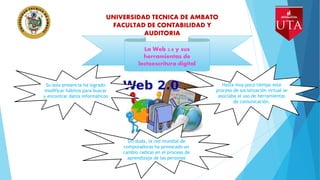 UNIVERSIDAD TECNICA DE AMBATO
FACULTAD DE CONTABILIDAD Y
AUDITORIA
La Web 2.0 y sus
herramientas de
lectoescritura digital...