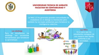 UNIVERSIDAD TECNICA DE AMBATO
FACULTAD DE CONTABILIDAD Y
AUDITORIA
La Web 2.0 ha generado grandes comunidades de
ciudadano...