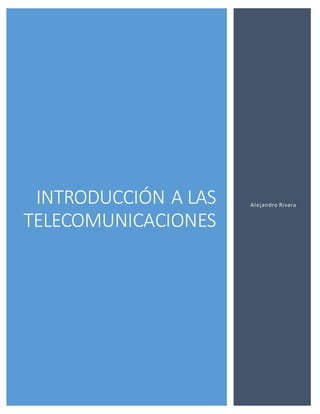 INTRODUCCIÓN A LAS
TELECOMUNICACIONES
Alejandro Rivera
 