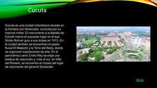 Cúcuta es una ciudad colombiana situada en
la frontera con Venezuela, conocida por su
historial militar. El monumento a la...