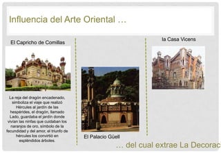 Influencia del Arte Oriental …<br />la Casa Vicens<br />El Capricho de Comillas<br />La reja del dragón encadenado, simbol...