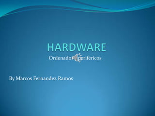 Ordenador y periféricos


By Marcos Fernandez Ramos
 