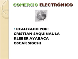 COMERCIO  ELECTRÓNICO ,[object Object],[object Object],[object Object],[object Object]