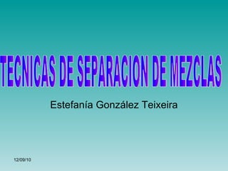 Estefanía González Teixeira TECNICAS DE SEPARACION DE MEZCLAS 