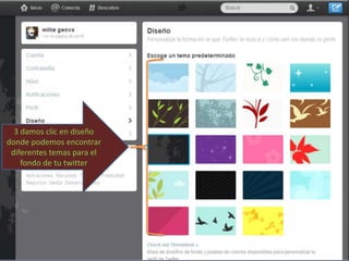 3 damos clic en diseño
donde podemos encontrar
 diferentes temas para el
    fondo de tu twitter
 