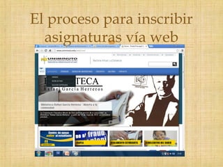 
El proceso para inscribir
asignaturas vía web
 