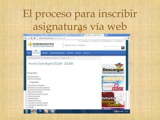 
El proceso para inscribir
asignaturas vía web
 