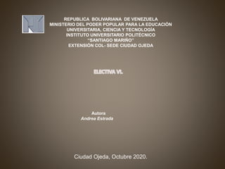 REPUBLICA BOLIVARIANA DE VENEZUELA
MINISTERIO DEL PODER POPULAR PARA LA EDUCACIÓN
UNIVERSITARIA, CIENCIA Y TECNOLOGÍA
INSTITUTO UNIVERSITARIO POLITÉCNICO
“SANTIAGO MARIÑO”
EXTENSIÓN COL- SEDE CIUDAD OJEDA
Autora
Andrea Estrada
Ciudad Ojeda, Octubre 2020.
