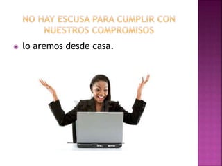  lo aremos desde casa.
 