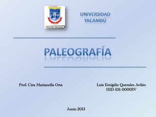 Luis Emigdio Querales Avilán
HID-101-00003V
Prof. Cira Marianella Orta
Junio 2013
 