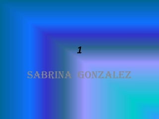 1
Sabrina Gonzalez

 