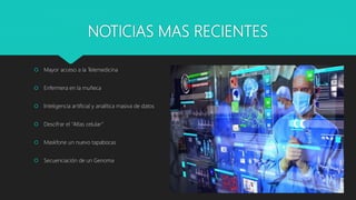 NOTICIAS MAS RECIENTES
 Mayor acceso a la Telemedicina
 Enfermera en la muñeca
 Inteligencia artificial y analítica mas...