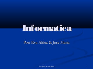 Informatica
Por: Eva Aldea & Jose Maria

Eva Aldea & Jose Maria

1

 
