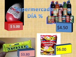 Supermercado  DÍA % $ 5.00 $4.50 $6.00 $3.80 
