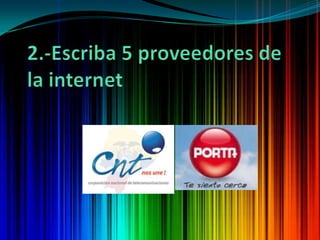 2.-Escriba 5 proveedores de la internet