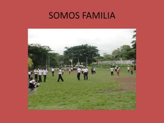 SOMOS FAMILIA
 